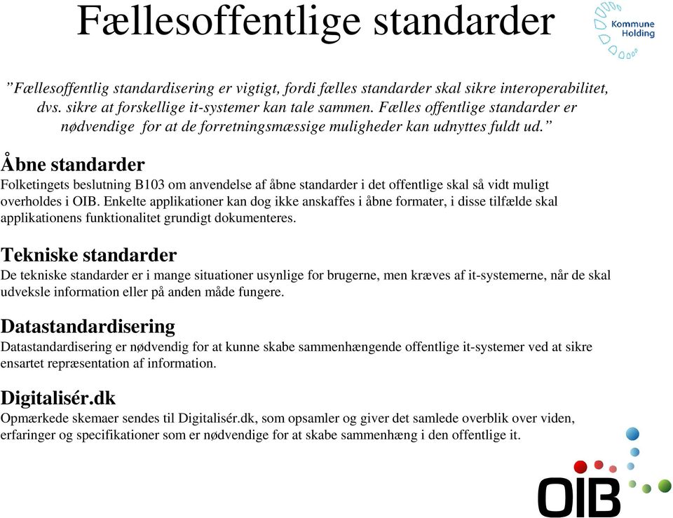 Åbne standarder Folketingets beslutning B103 om anvendelse af åbne standarder i det offentlige skal så vidt muligt overholdes i OIB.