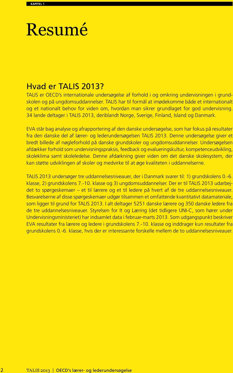 34 lande deltager i TALIS 2013, deriblandt Norge, Sverige, Finland, Island og Danmark.