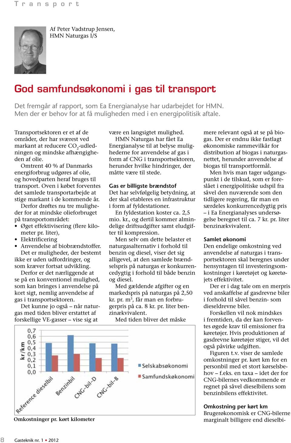 Transportsektoren er et af de områder, der har sværest ved markant at reducere CO 2 -udledningen og mindske afhængigheden af olie.