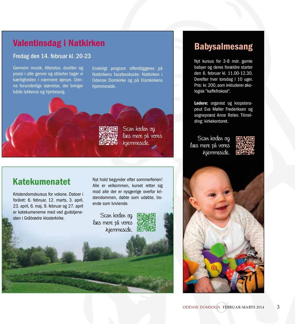 Endeligt program offentliggøres på Natkirkens facebookside: Natkirken i Odense Domkirke og på Domkirkens Babysalmesang Nyt kursus for 3-8 mdr. gamle babyer og deres forældre starter den 6. februar kl.