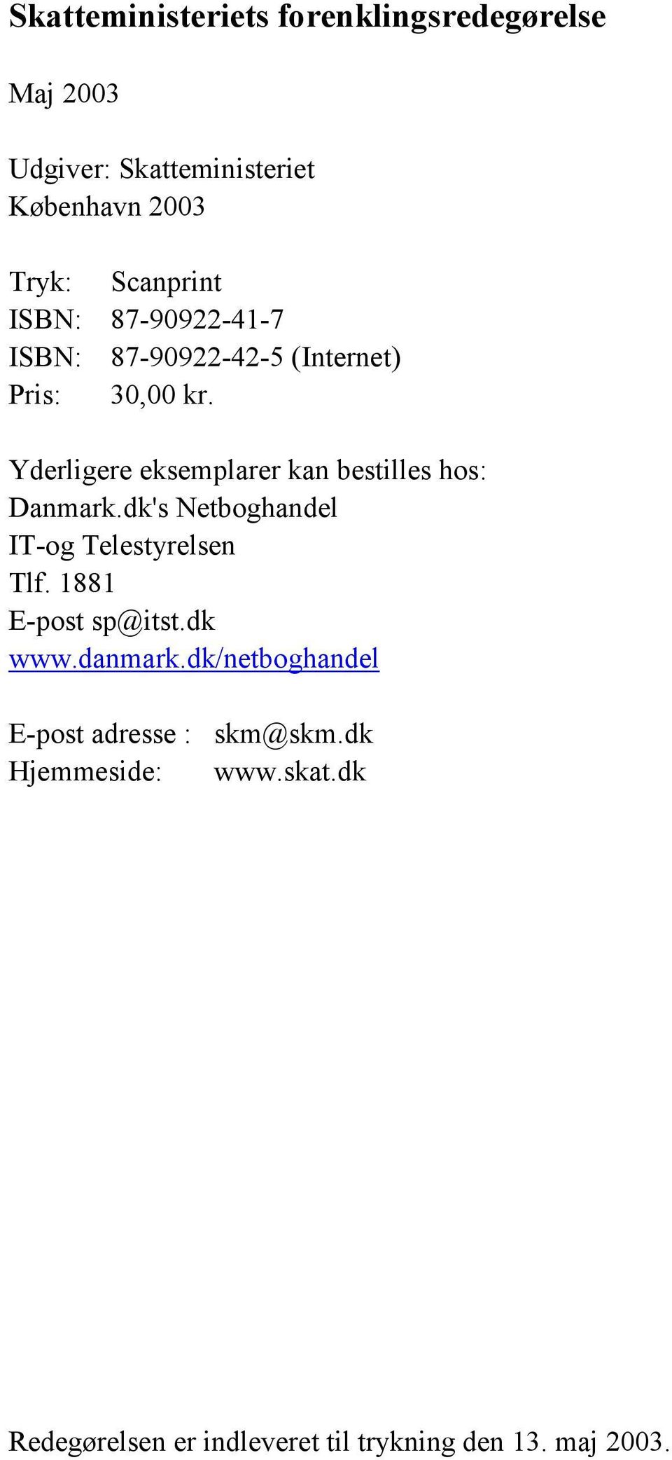 dk's Netboghandel IT-og Telestyrelsen Tlf. 1881 E-post sp@itst.dk www.danmark.