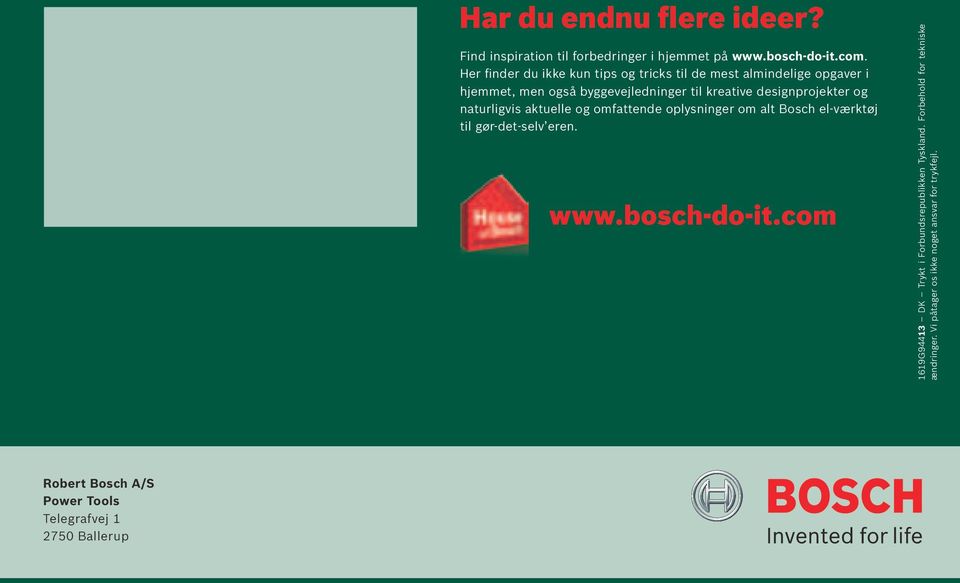 designprojekter og naturligvis aktuelle og omfattende oplysninger om alt Bosch el-værktøj til gør-det-selv eren. www.bosch-do-it.