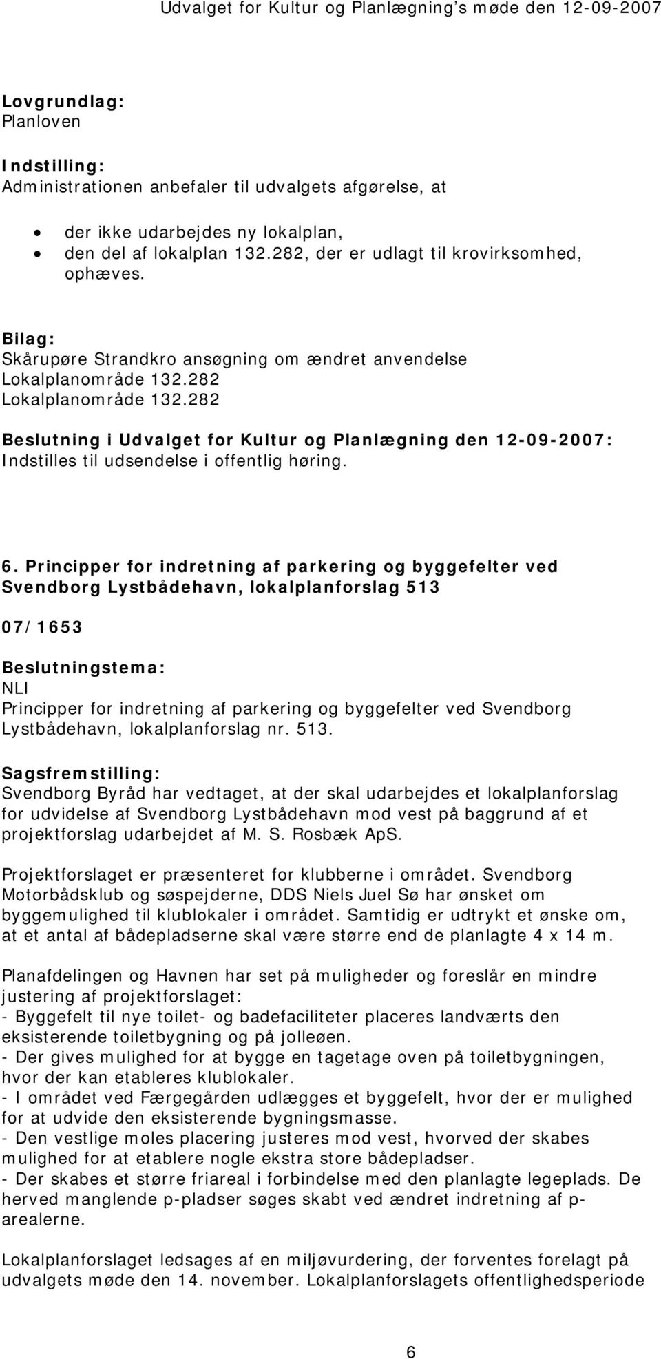 Principper for indretning af parkering og byggefelter ved Svendborg Lystbådehavn, lokalplanforslag 513 07/1653 NLI Principper for indretning af parkering og byggefelter ved Svendborg Lystbådehavn,