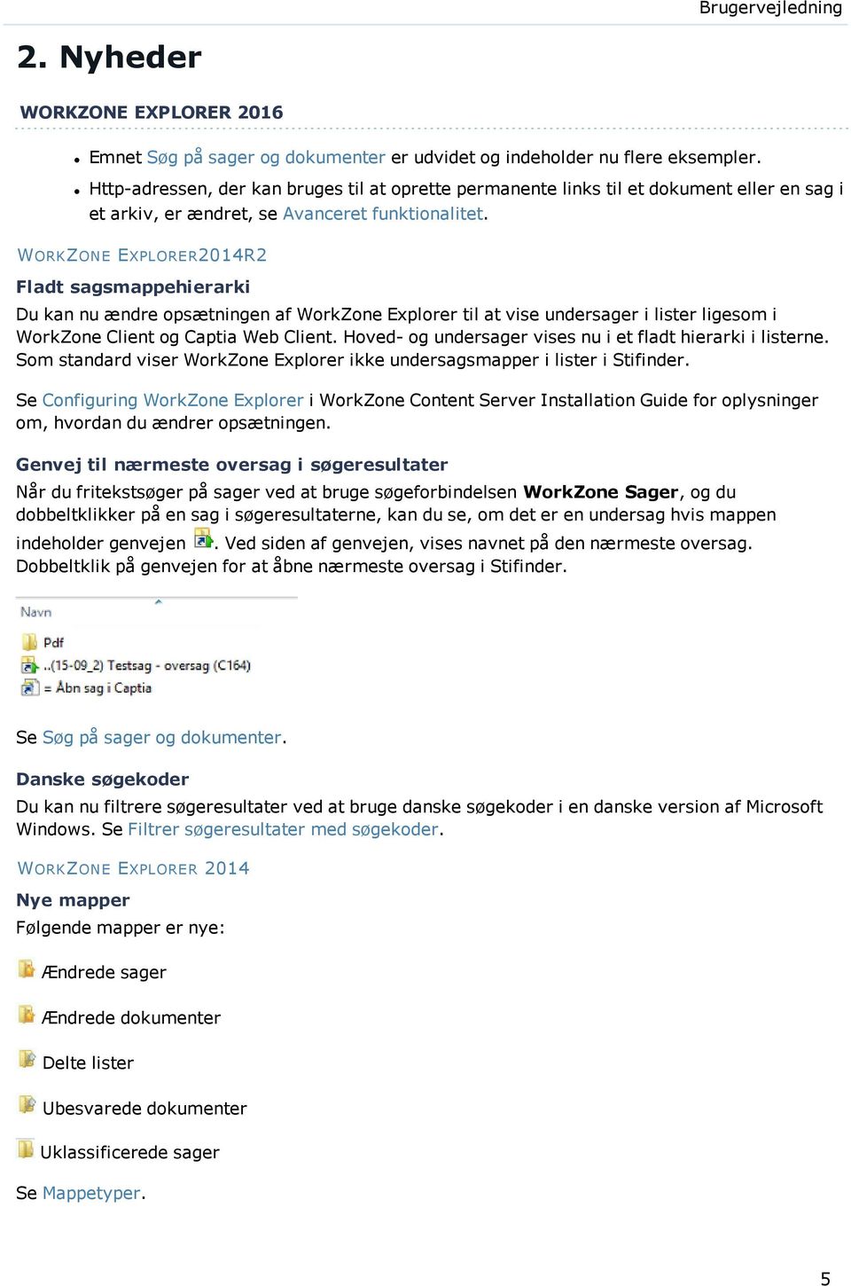 WORKZONE EXPLORER2014R2 Fladt sagsmappehierarki Du kan nu ændre opsætningen af WorkZone Explorer til at vise undersager i lister ligesom i WorkZone Client og Captia Web Client.