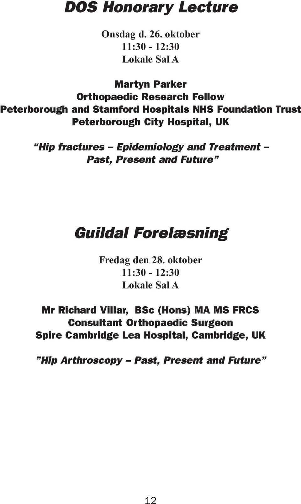 Foundation Trust Peterborough City Hospital, UK Hip fractures Epidemiology and Treatment Past, Present and Future Guildal