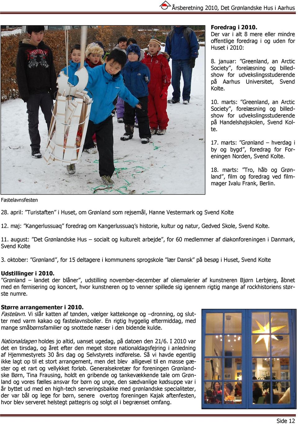 marts: Greenland, an Arctic Society, forelæsning og billedshow for udvekslingsstuderende på Handelshøjskolen, Svend Kolte. 17.