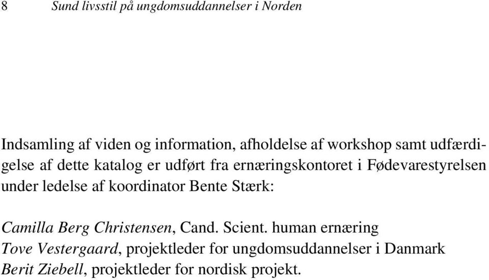 under ledelse af koordinator Bente Stærk: Camilla Berg Christensen, Cand. Scient.