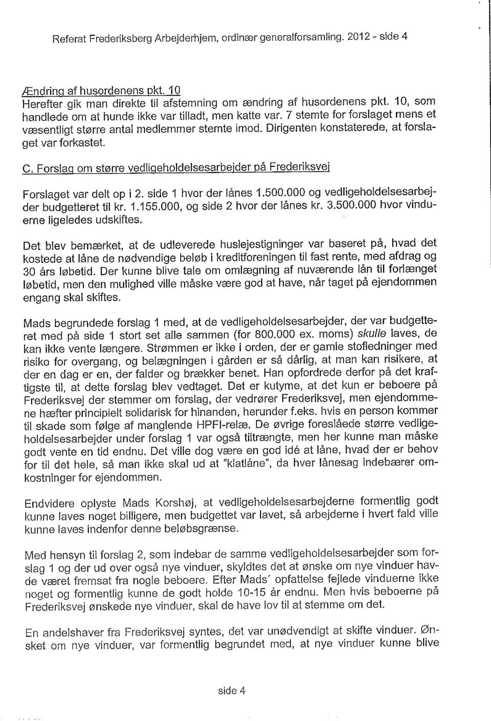 Forslaq om større vedligeholdelsesarbejder på Frederiksvej Forslaget var delt op i 2. side 1 hvor der lånes 1.500.000 og vedligeholdelsesarbejder budgetteret tilkr. 1.155.