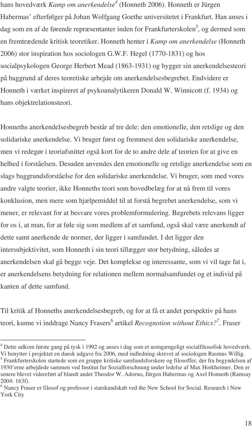 Honneth henter i Kamp om anerkendelse (Honneth 2006) stor inspiration hos sociologen G.W.F.