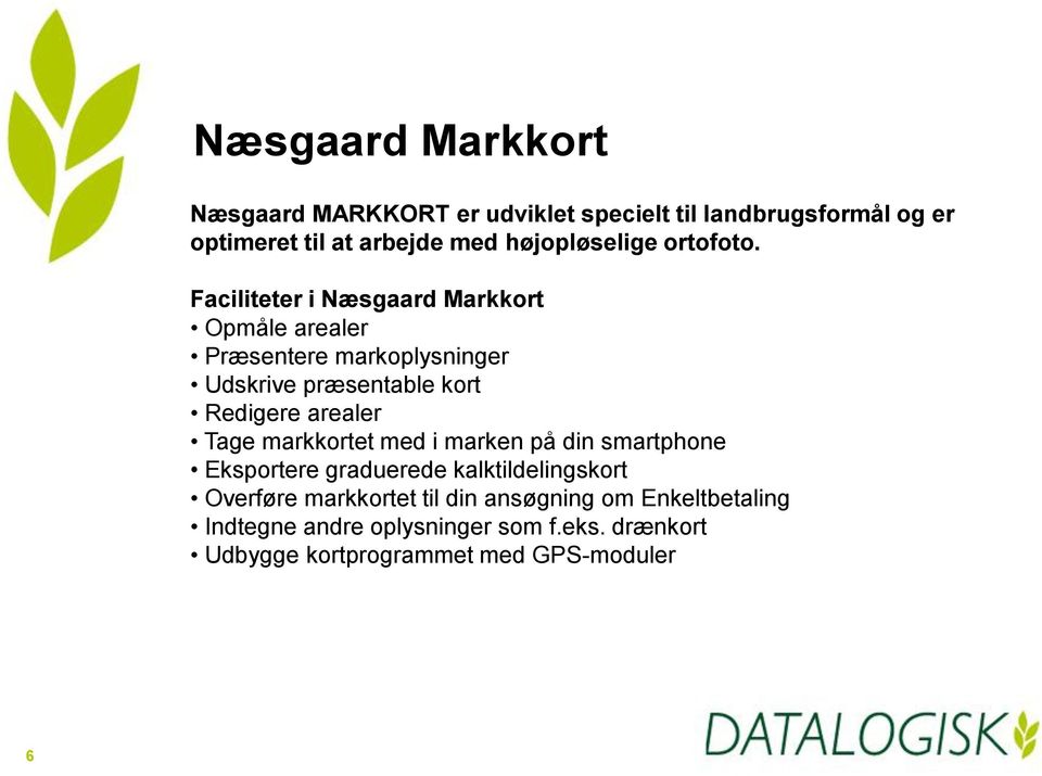 Faciliteter i Næsgaard Markkort Opmåle arealer Præsentere markoplysninger Udskrive præsentable kort Redigere arealer