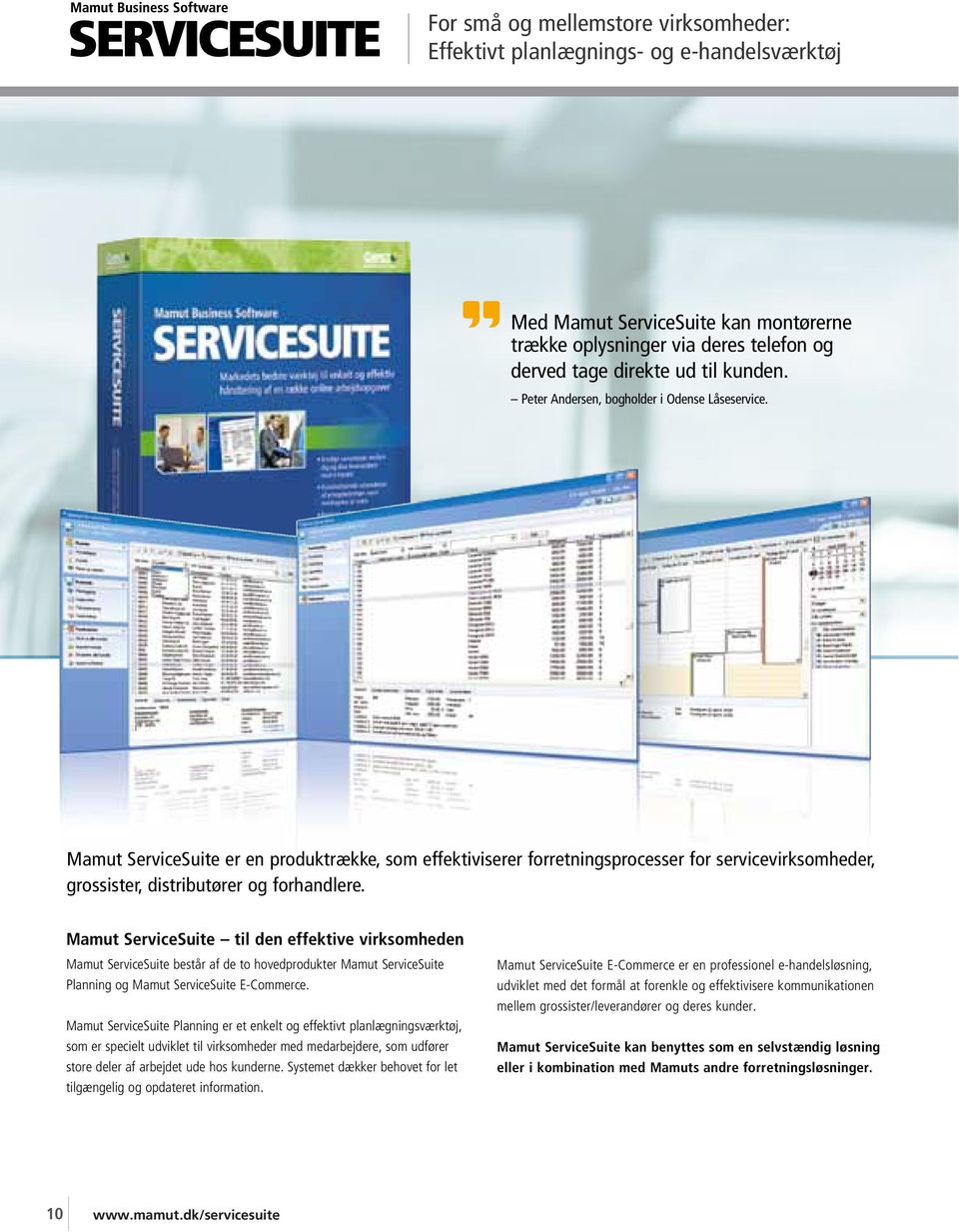 Mamut ServiceSuite til den effektive virksomheden Mamut ServiceSuite består af de to hovedprodukter Mamut ServiceSuite Planning og Mamut ServiceSuite E-Commerce.