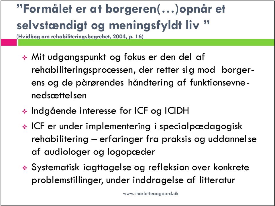 funktionsevnenedsættelsen Indgående interesse for ICF og ICIDH ICF er under implementering i specialpædagogisk rehabilitering