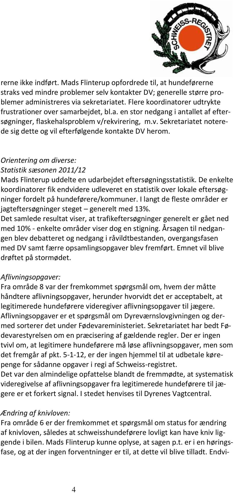 Orientering om diverse: Statistik sæsonen 2011/12 Mads Flinterup uddelte en udarbejdet eftersøgningsstatistik.