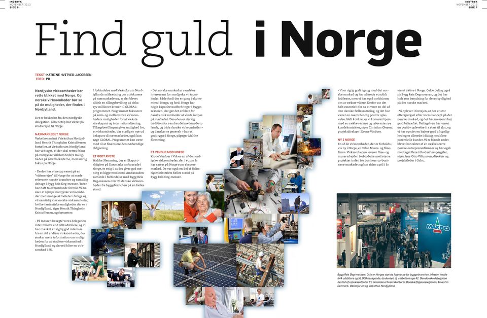 I forbindelse med Vækstforum Nordjyllands målsætning om at fokusere på nærmarkederne, er der blevet tildelt en tillægsbevilling på cirka syv millioner kroner til GLOBALprogrammet.