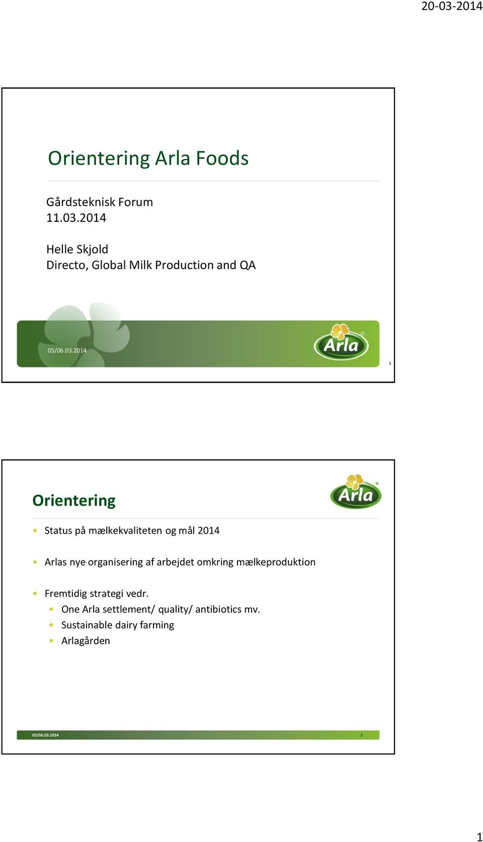 2014 1 Orientering Status på mælkekvaliteten og mål 2014 Arlas nye organisering af