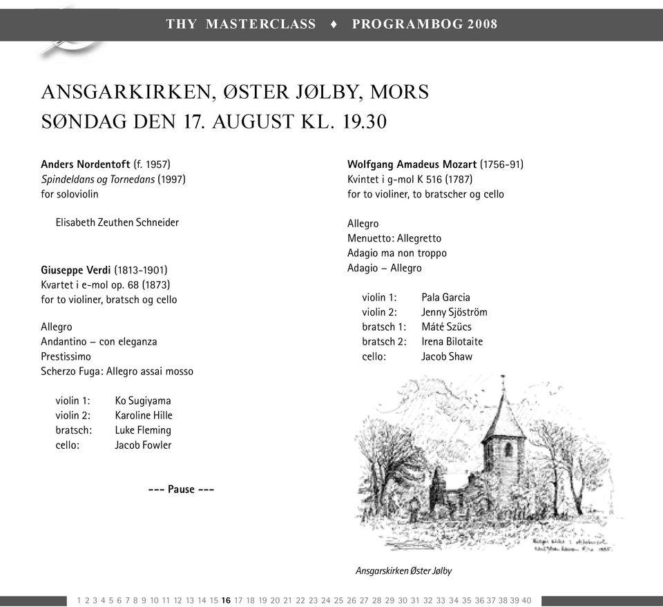68 (1873) for to violiner, bratsch og cello Allegro Andantino con eleganza Prestissimo Scherzo Fuga: Allegro assai mosso Wolfgang Amadeus Mozart (1756-91) Kvintet i g-mol K 516