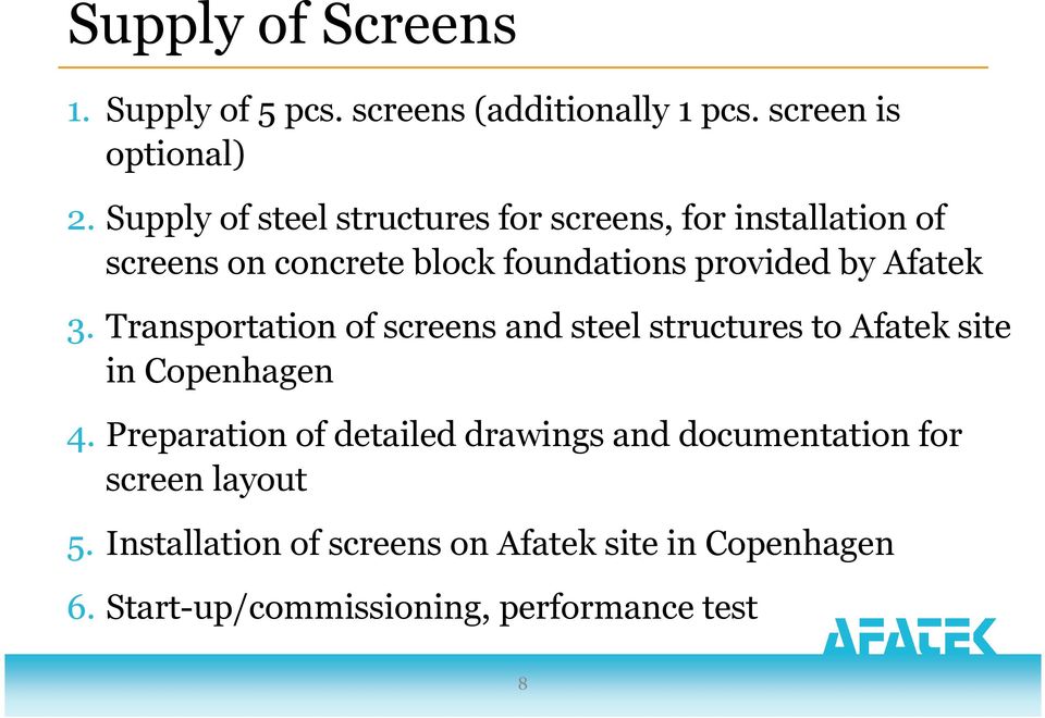 Afatek 3. Transportation of screens and steel structures to Afatek site in Copenhagen 4.