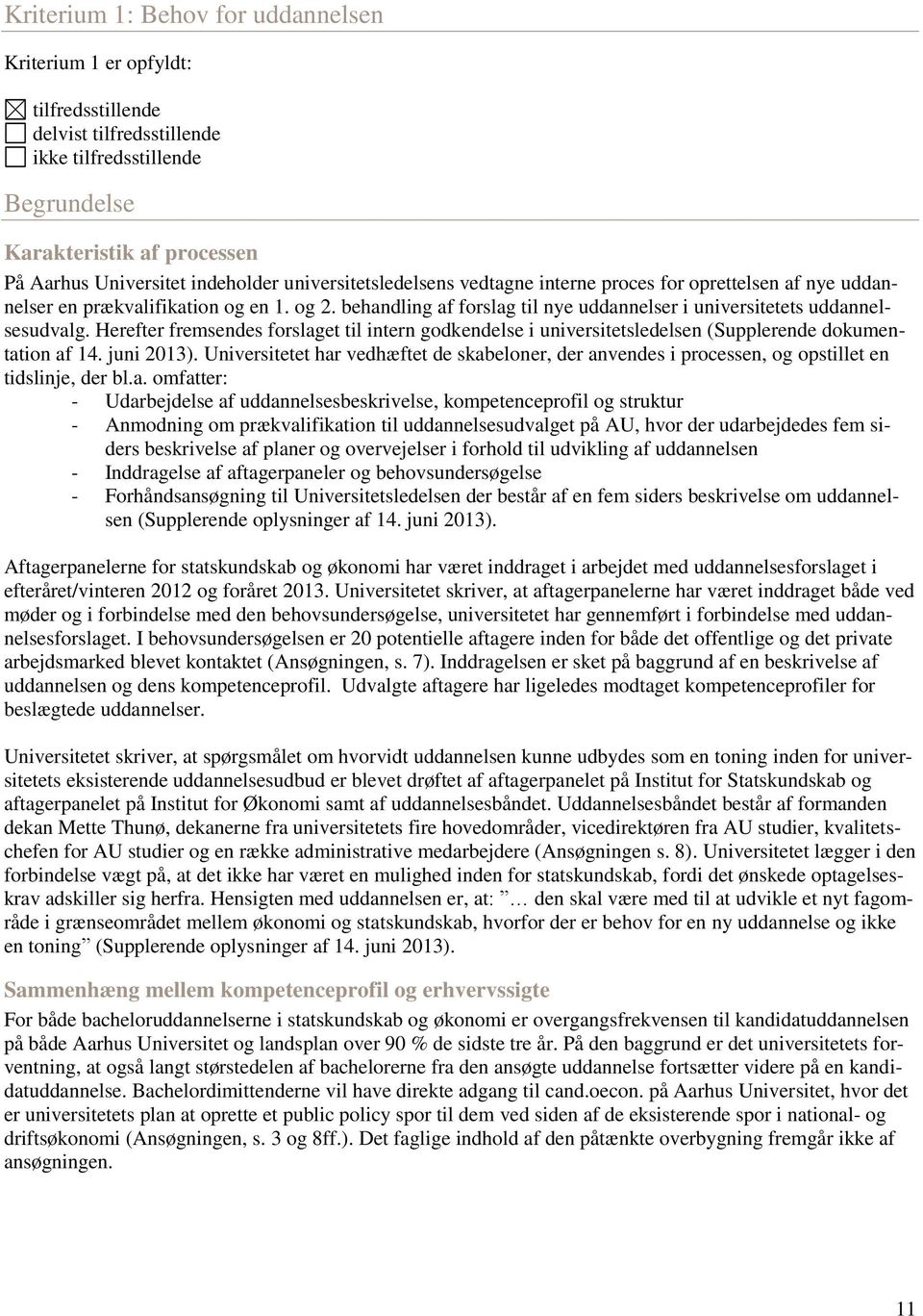Herefter fremsendes forslaget til intern godkendelse i universitetsledelsen (Supplerende dokumentation af 14. juni 2013).
