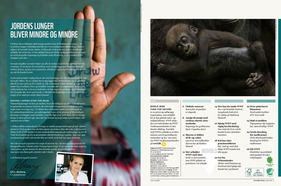 Vi har særligt fokus på Afrika og bjerggorillaerne og tager jer med på gorilla-reportage og fortæller samt illustrerer, hvor i verden WWF arbejder med skov.