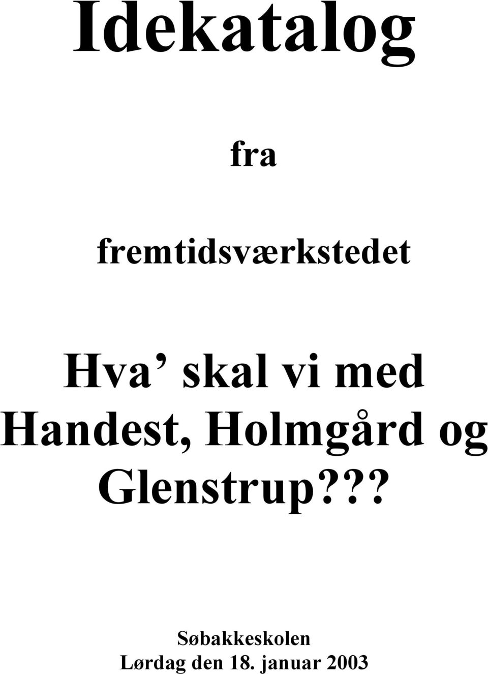 med Handest, Holmgård og