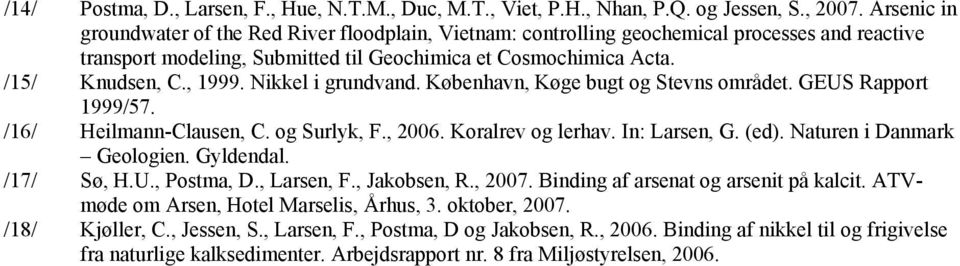 Nikkel i grundvand. København, Køge bugt og Stevns området. GEUS Rapport 1999/57. /16/ Heilmann-Clausen, C. og Surlyk, F., 2006. Koralrev og lerhav. In: Larsen, G. (ed). Naturen i Danmark Geologien.