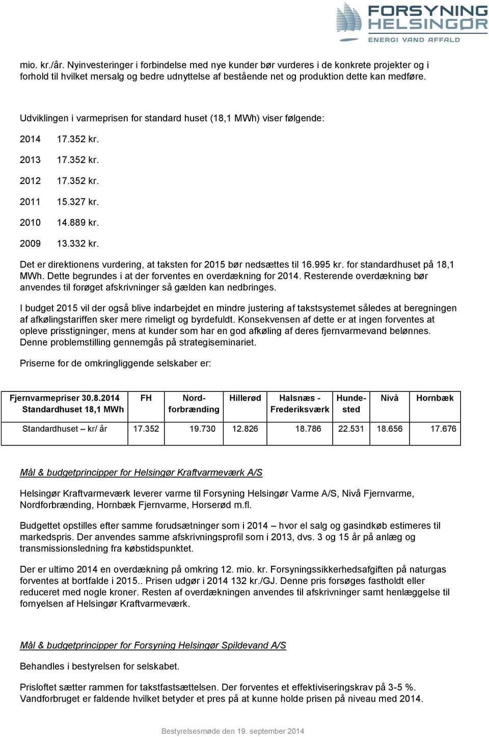 Det er direktionens vurdering, at taksten for 2015 bør nedsættes til 16.995 kr. for standardhuset på 18,1 MWh. Dette begrundes i at der forventes en overdækning for 2014.