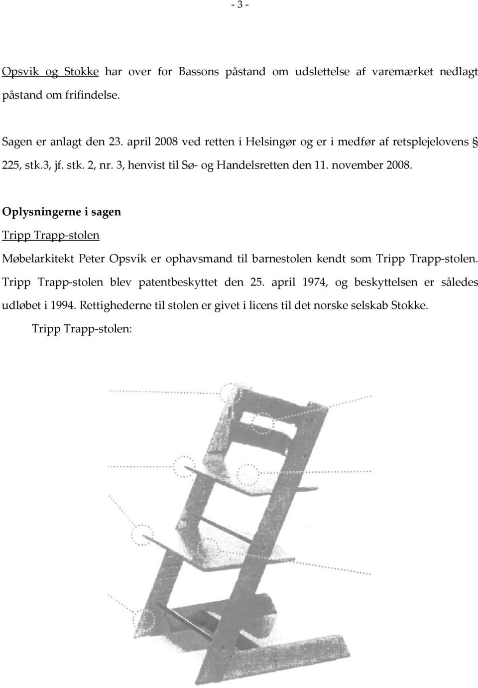 Oplysningerne i sagen Tripp Trapp stolen Møbelarkitekt Peter Opsvik er ophavsmand til barnestolen kendt som Tripp Trapp stolen.