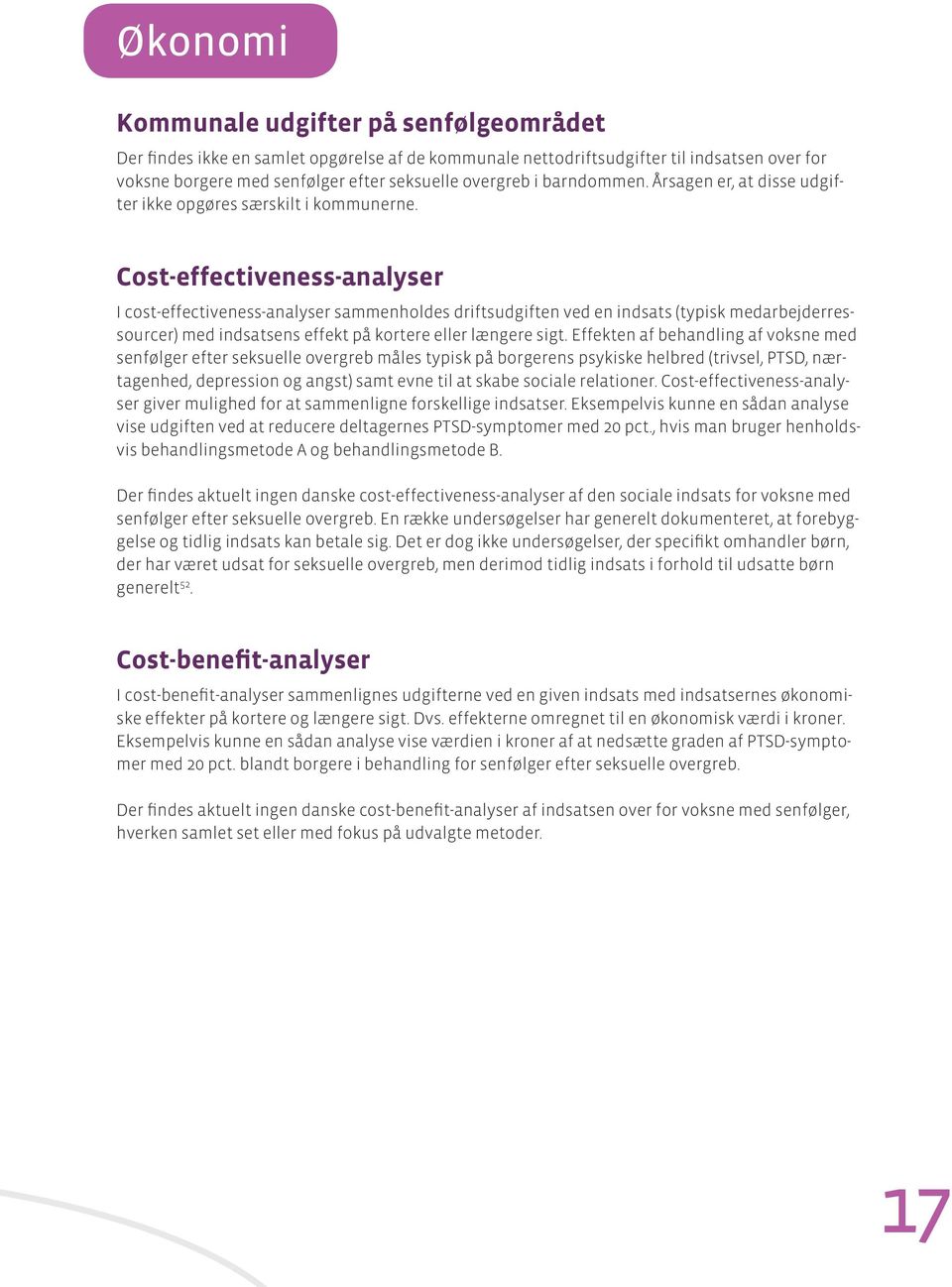 Cost-effectiveness-analyser I cost-effectiveness-analyser sammenholdes driftsudgiften ved en indsats (typisk medarbejderressourcer) med indsatsens effekt på kortere eller længere sigt.