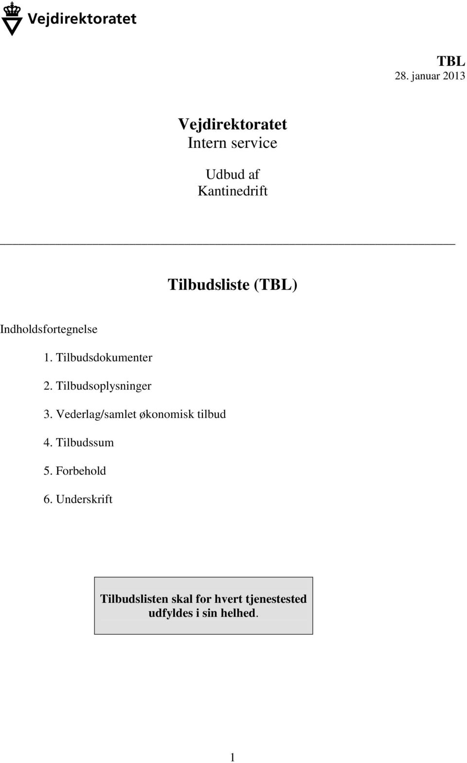 Tilbudsliste (TBL) Indholdsfortegnelse 1. Tilbudsdokumenter 2.