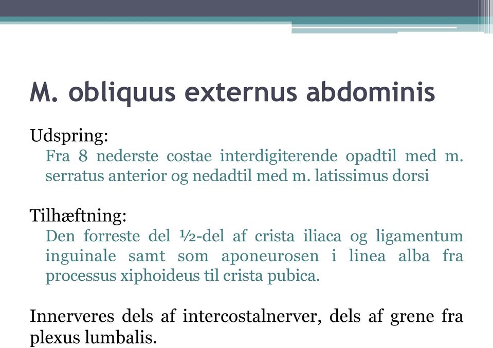 latissimus dorsi Tilhæftning: Den forreste del ½-del af crista iliaca og ligamentum inguinale