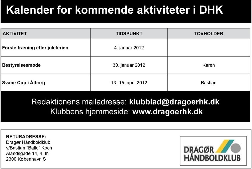april 2012 Bastian Redaktionens mailadresse: klubblad@dragoerhk.dk Klubbens hjemmeside: www.