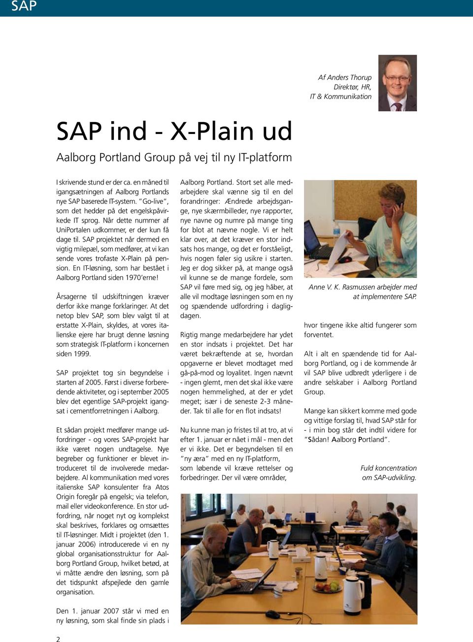 SAP projektet når dermed en vigtig milepæl, som medfører, at vi kan sende vores trofaste X-Plain på pension. En IT-løsning, som har bestået i Aalborg Portland siden 1970 erne!