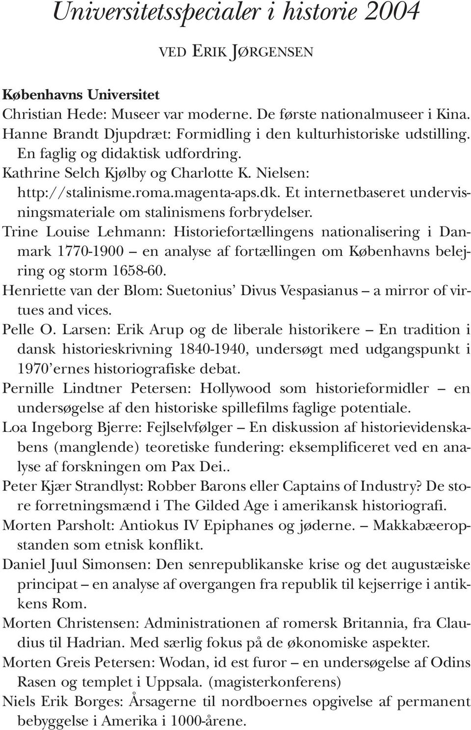 Trine Louise Lehmann: Historiefortællingens nationalisering i Danmark 1770-1900 en analyse af fortællingen om Københavns belejring og storm 1658-60.