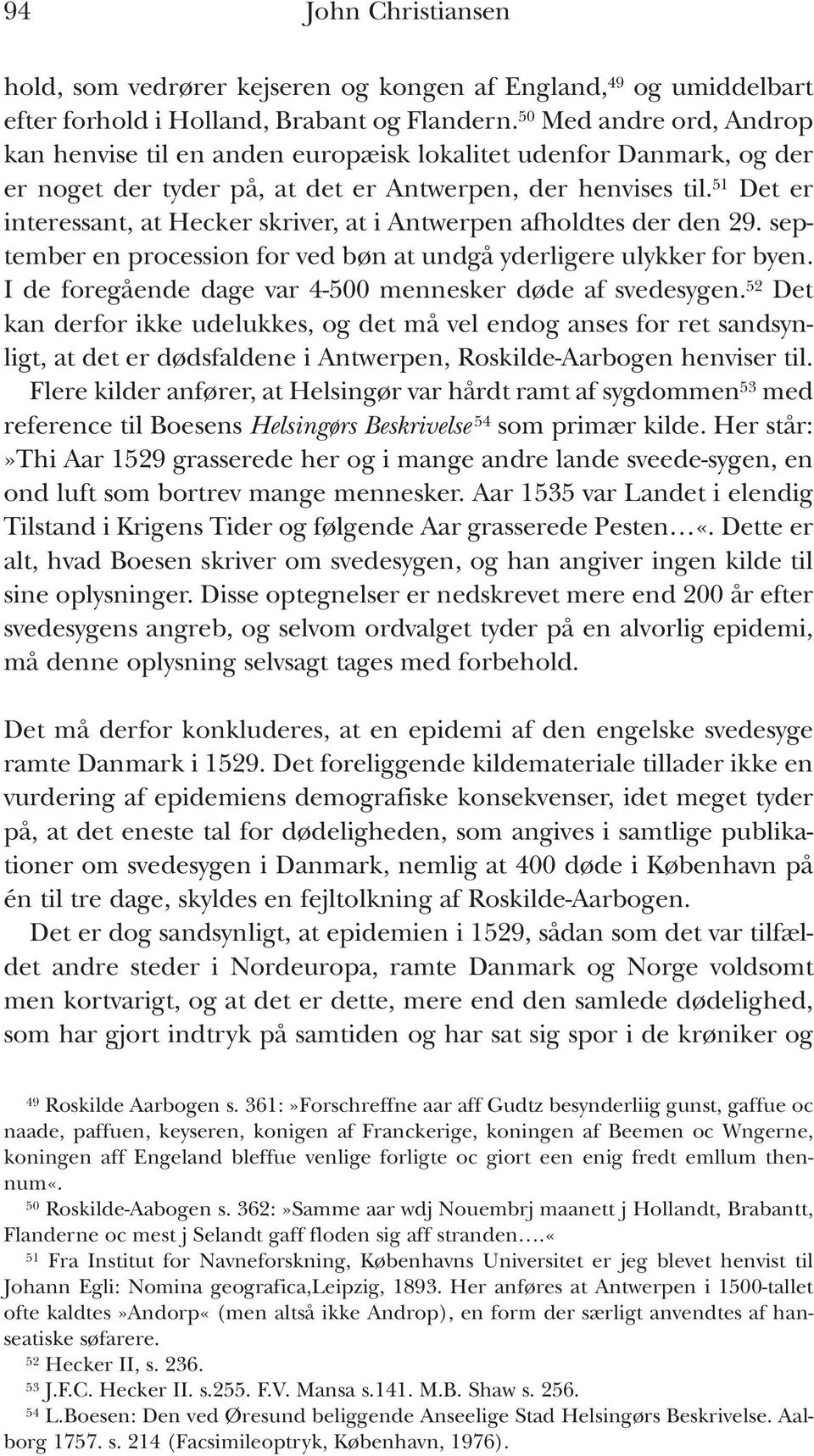 51 Det er interessant, at Hecker skriver, at i Antwerpen afholdtes der den 29. september en procession for ved bøn at undgå yderligere ulykker for byen.