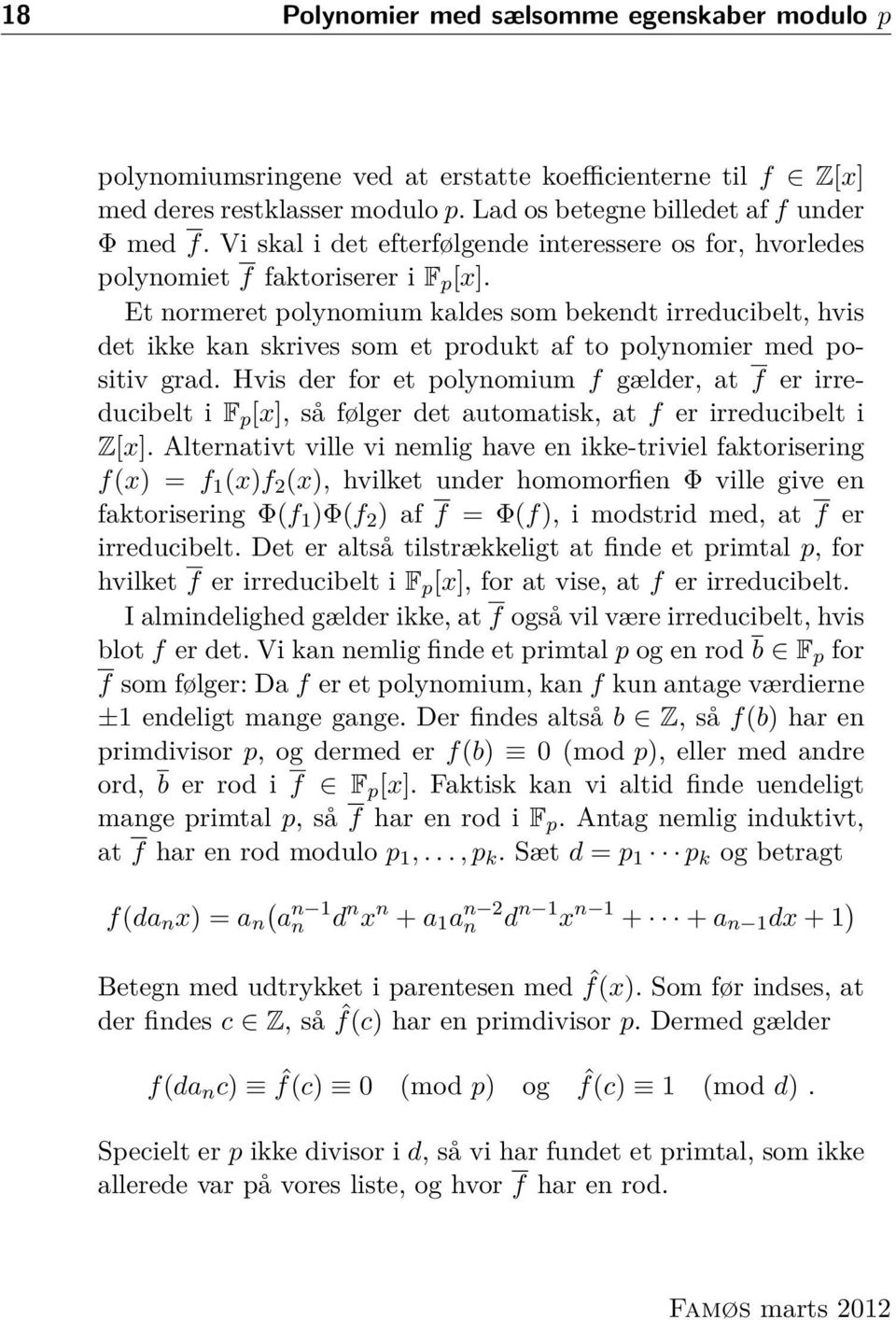 Et normeret polynomium kaldes som bekendt irreducibelt, hvis det ikke kan skrives som et produkt af to polynomier med positiv grad.
