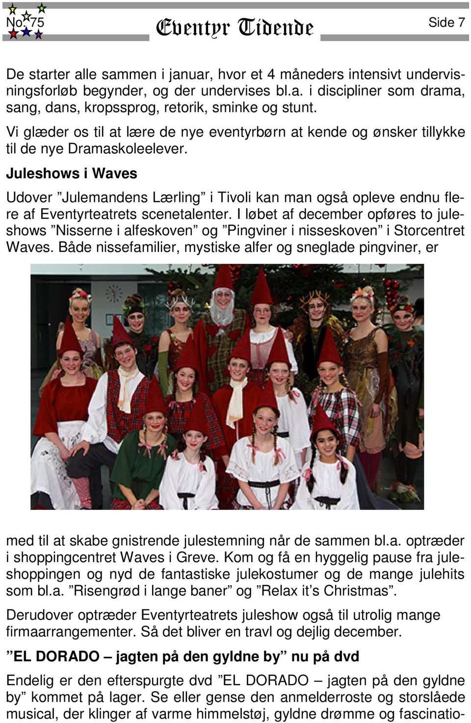 Juleshows i Waves Udover Julemandens Lærling i Tivoli kan man også opleve endnu flere af Eventyrteatrets scenetalenter.