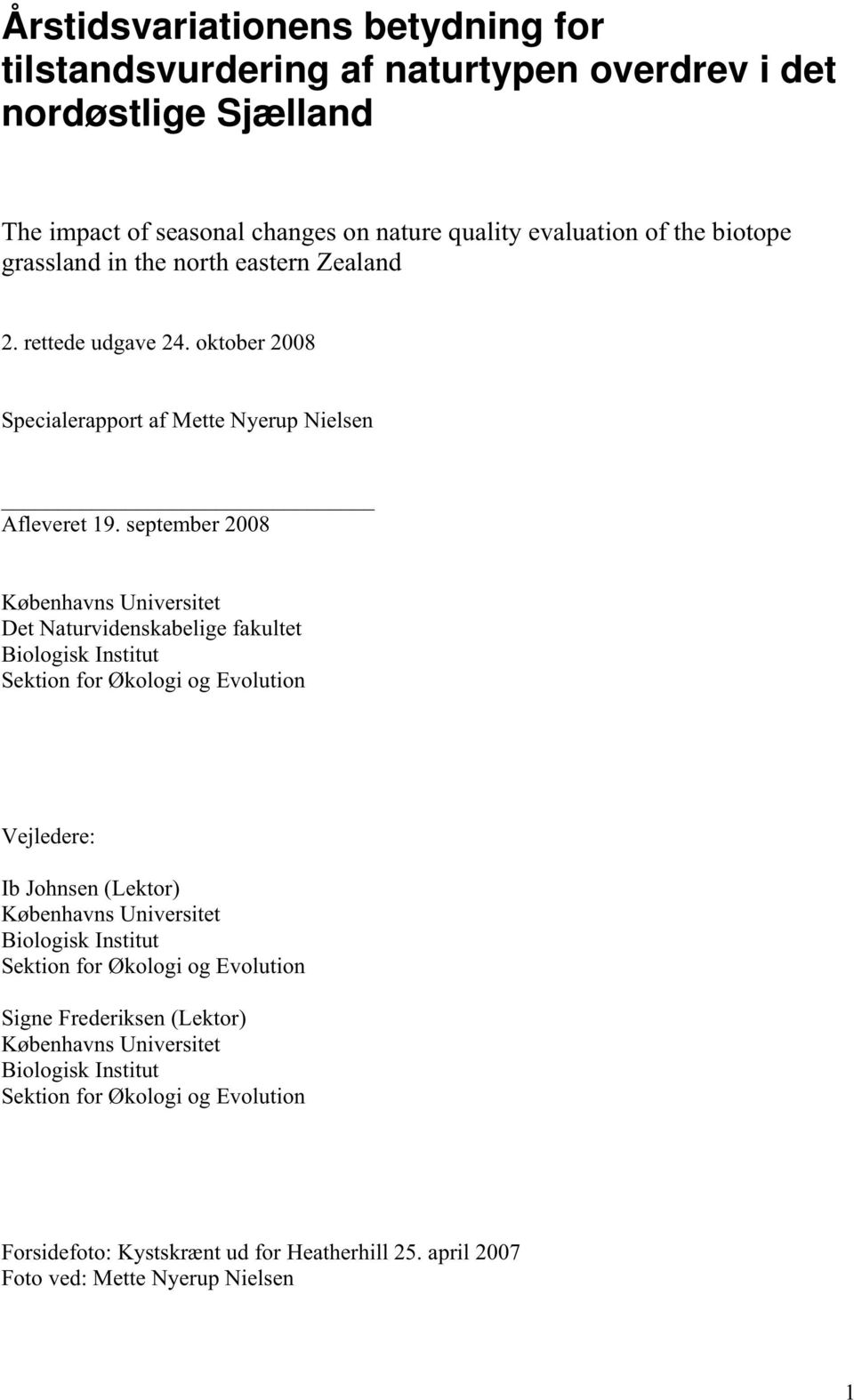 september 2008 Københavns Universitet Det Naturvidenskabelige fakultet Biologisk Institut Sektion for Økologi og Evolution Vejledere: Ib Johnsen (Lektor) Københavns Universitet
