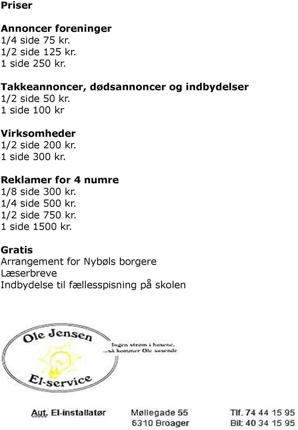1 side 100 kr Virksomheder 1/2 side 200 kr. 1 side 300 kr.
