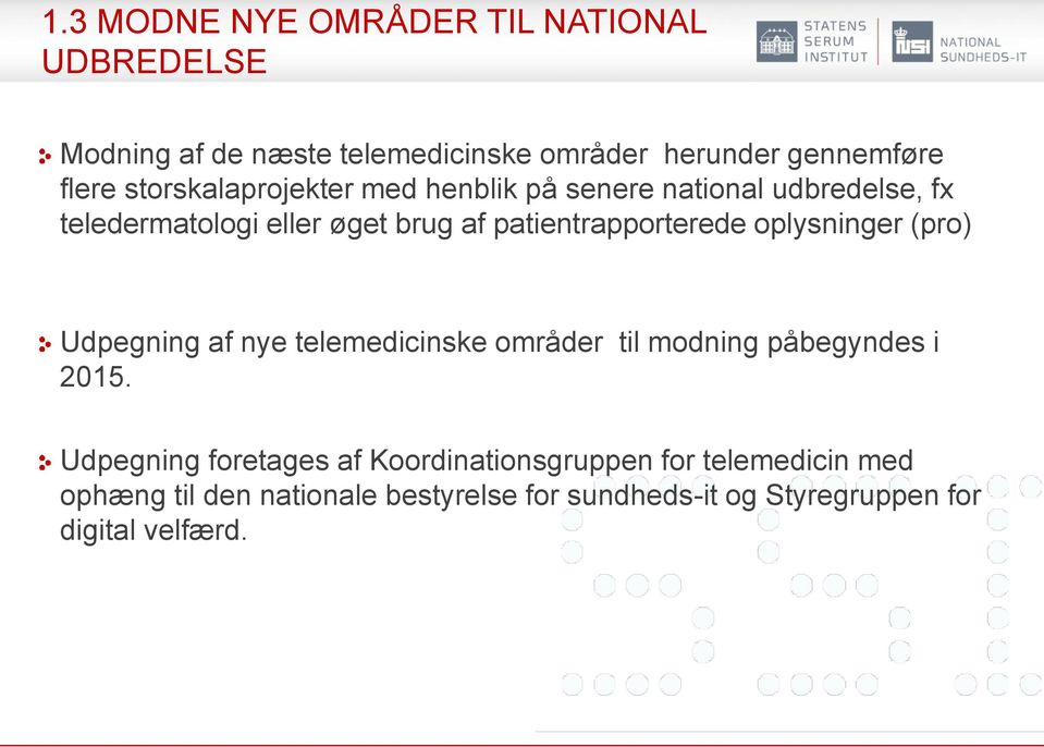 oplysninger (pro) Udpegning af nye telemedicinske områder til modning påbegyndes i 2015.