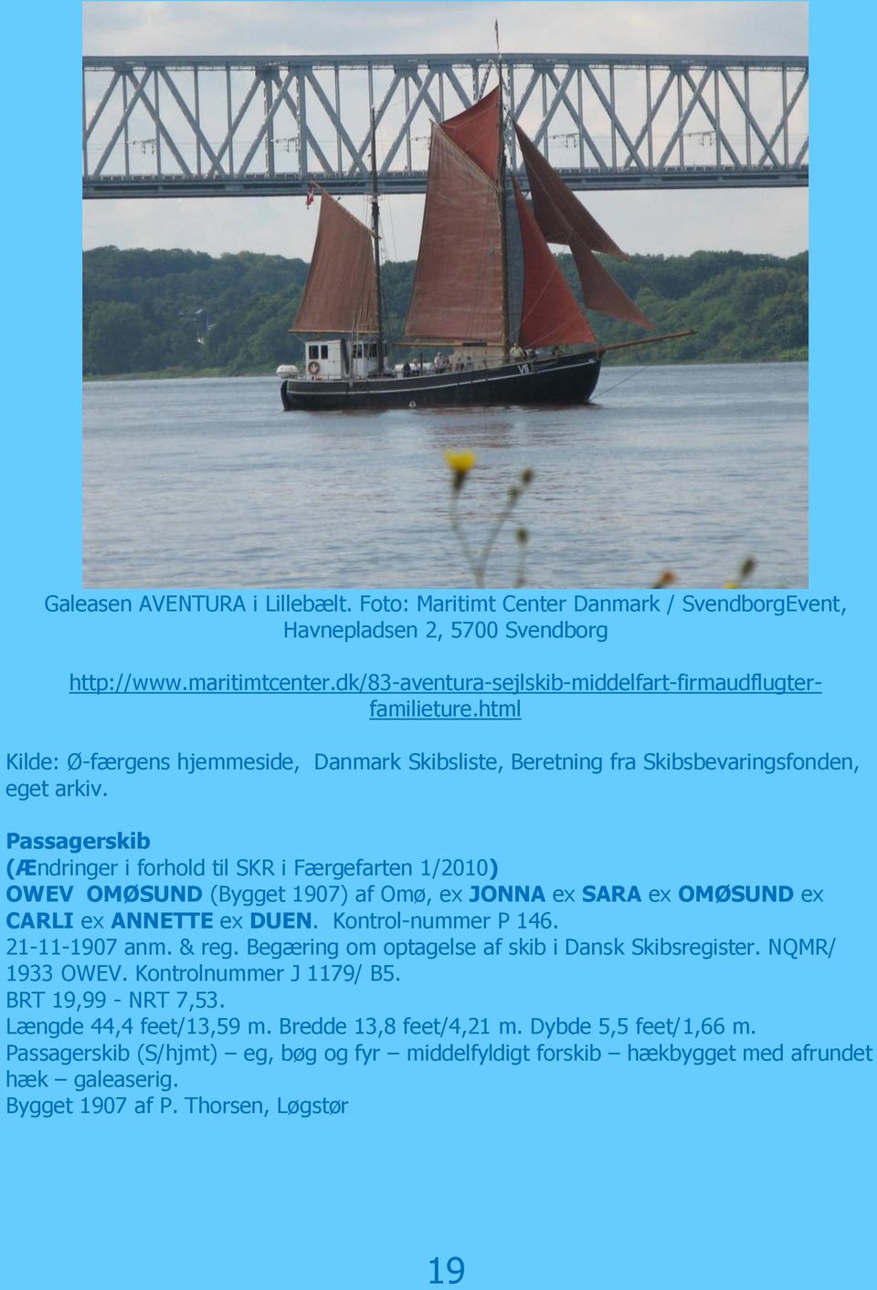 Passagerskib (Ændringer i forhold til SKR i Færgefarten 1/2010) OWEV OMØSUND (Bygget 1907) af Omø, ex JONNA ex SARA ex OMØSUND ex CARLI ex ANNETTE ex DUEN. Kontrol-nummer P 146. 21-11-1907 anm. & reg.