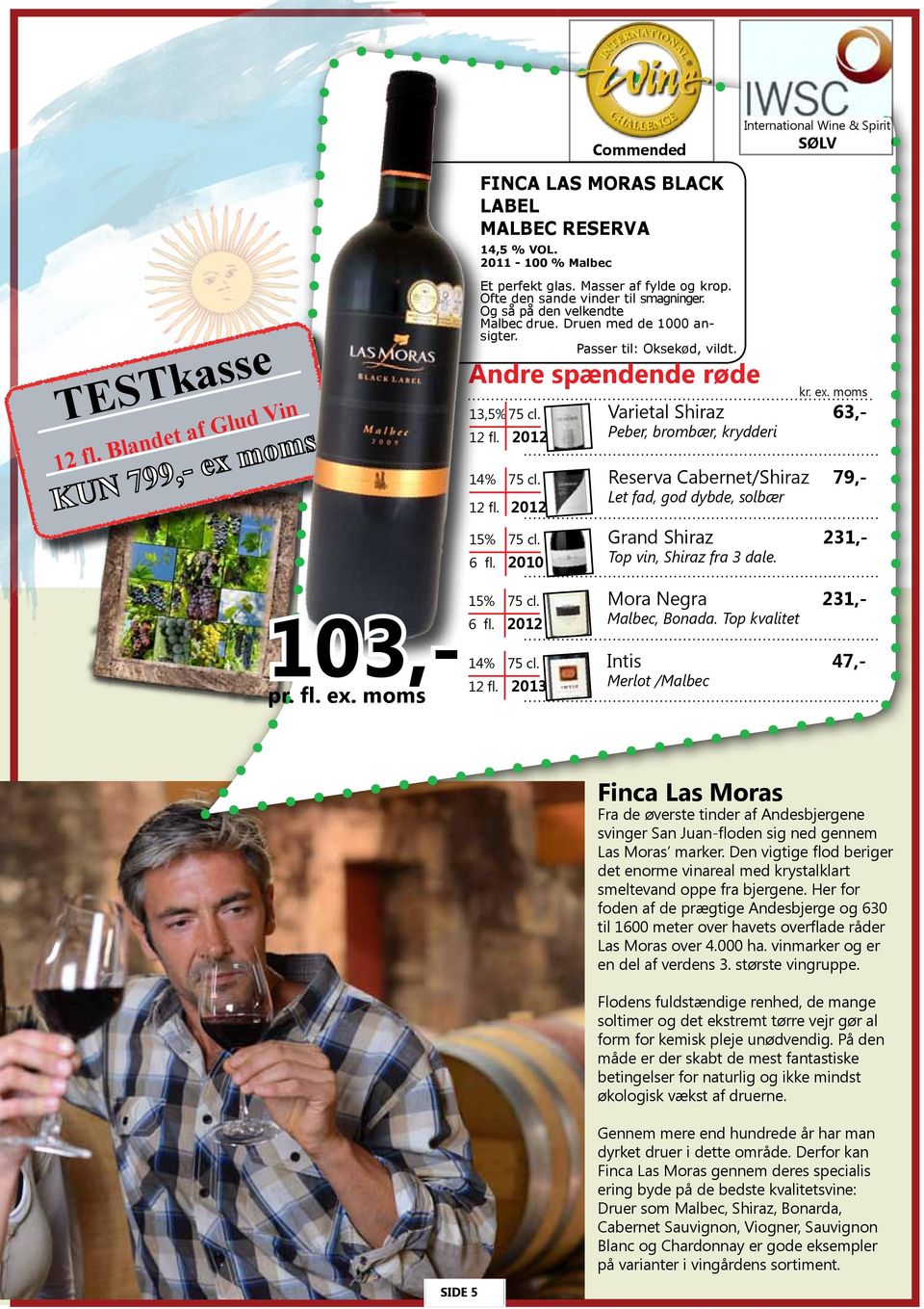 2010 Commended International Wine & Spirit SØLV Varietal Shiraz 63,- Peber, brombær, krydderi Reserva Cabernet/Shiraz 79,- Let fad, god dybde, solbær Grand Shiraz 231,- Top vin, Shiraz fra 3 dale.
