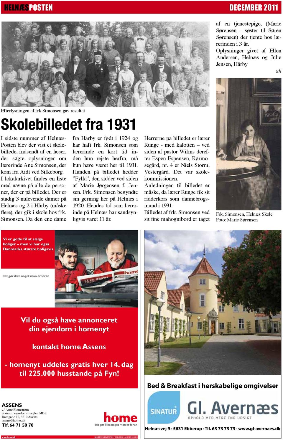 simonsen gav resultat Skolebilledet fra 1931 I sidste nummer af Helnæs- Posten blev der vist et skolebillede, indsendt af en læser, der søgte oplysninger om lærerinde Ane Simonsen, der kom fra Aidt