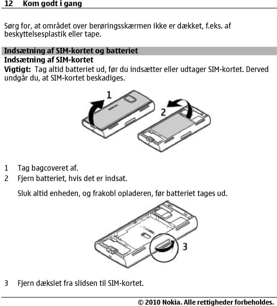Indsætning af SIM-kortet og batteriet Indsætning af SIM-kortet Vigtigt: Tag altid batteriet ud, før du indsætter