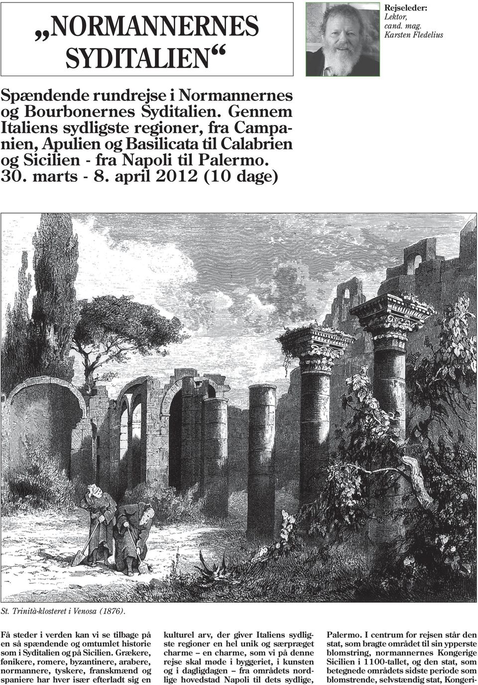 Karsten Fledelius St. Trinità-klosteret i Venosa (1876). Få steder i verden kan vi se tilbage på en så spændende og omtumlet historie som i Syditalien og på Sicilien.