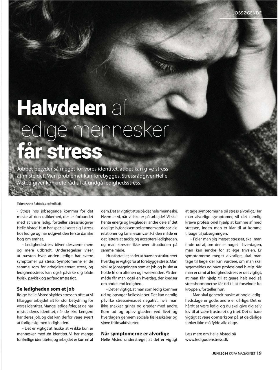 dk - Stress hos jobsøgende kommer for det meste af den usikkerhed, der er forbundet med at være ledig, fortæller stressrådgiver Helle Alsted.