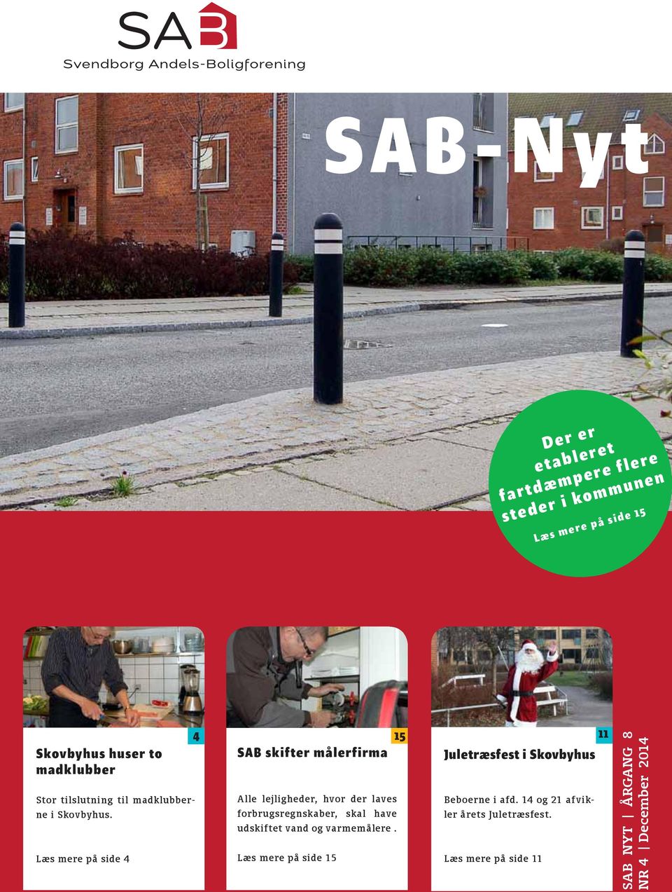 Læs mere på side 4 4 15 23 11 SAB skifter målerfirma Juletræsfest i Skovbyhus Alle lejligheder, hvor der laves
