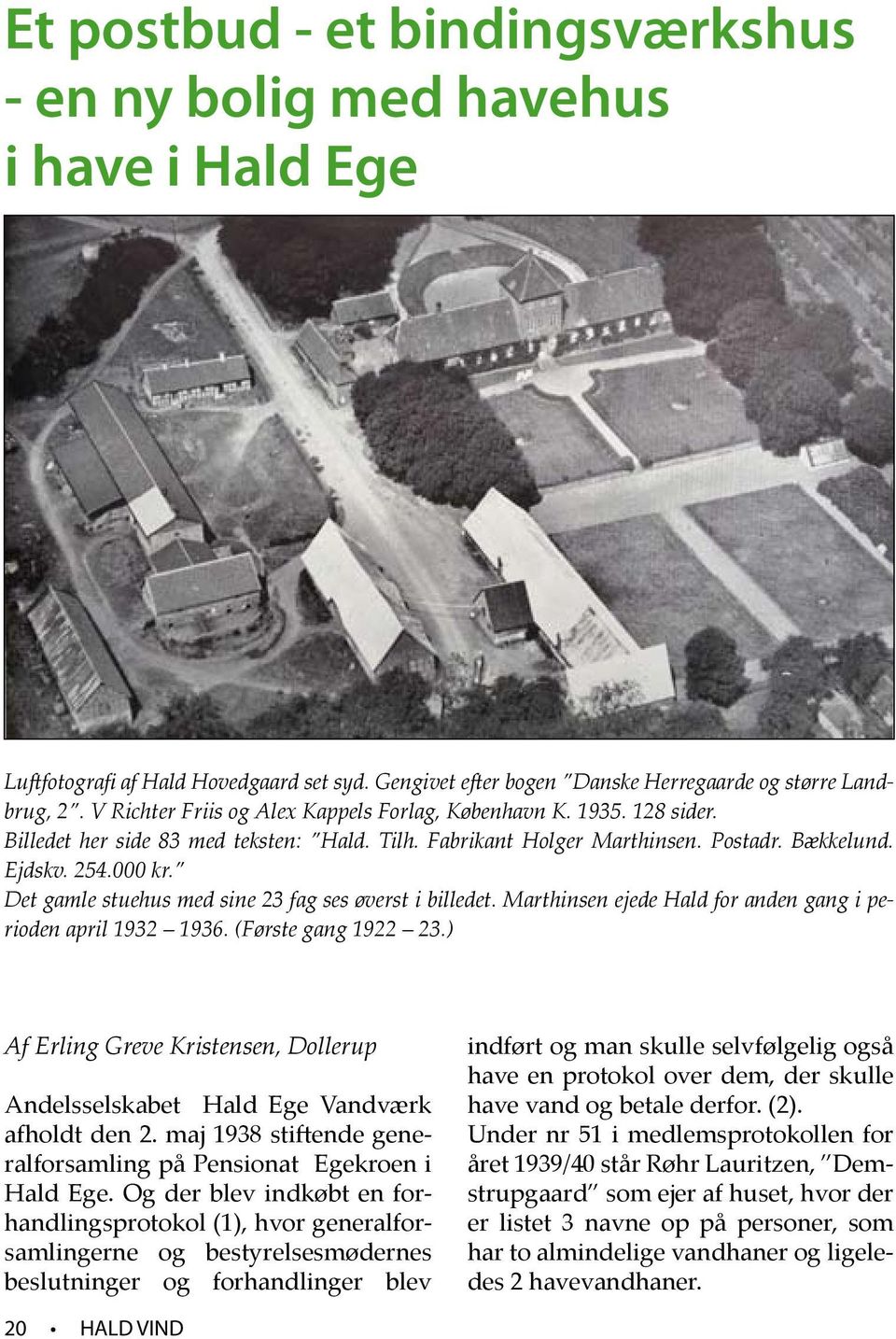 Det gamle stuehus med sine 23 fag ses øverst i billedet. Marthinsen ejede Hald for anden gang i perioden april 1932 1936. (Første gang 1922 23.