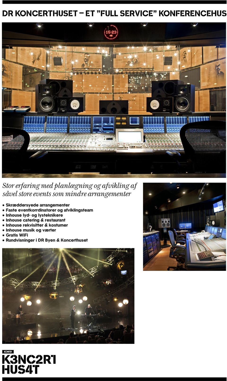 eventkorrdinatorer og afviklingsteam Inhouse lyd- og lysteknikere Inhouse catering &