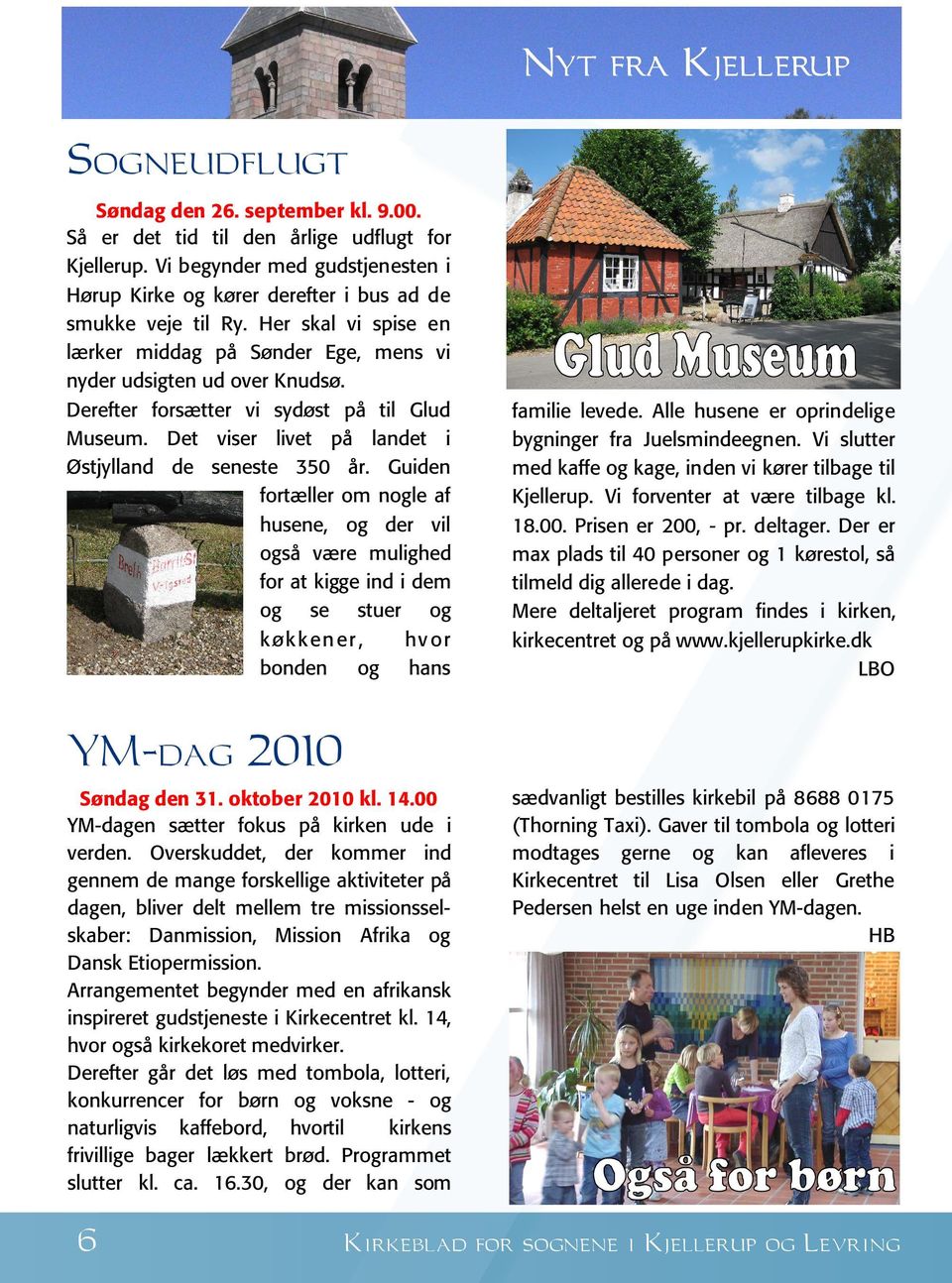 Derefter forsætter vi sydøst på til Glud Museum. Det viser livet på landet i Østjylland de seneste 350 år.