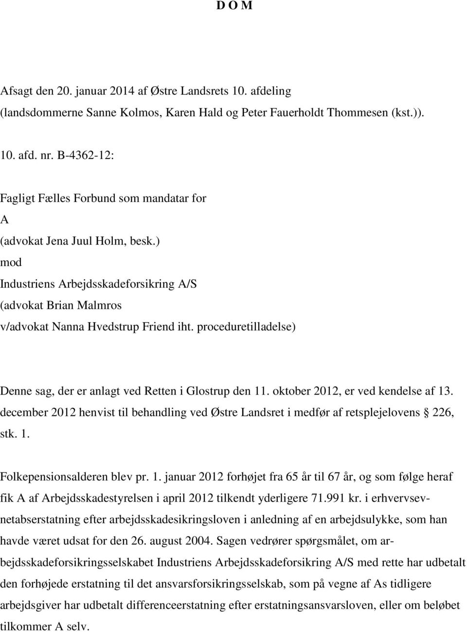 proceduretilladelse) Denne sag, der er anlagt ved Retten i Glostrup den 11. oktober 2012, er ved kendelse af 13.